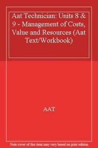 Aat Technician: Units 8 & 9 - Management of Costs, Value and Resources