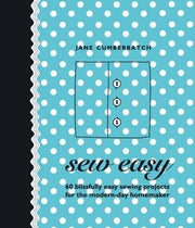 Sew Easy: 60 Blissfully Easy Projects for the Modern-Day Homemaker