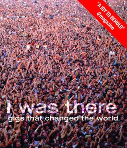 I Was There: The Gigs That Changed the World
