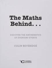 The Maths Behind...: discover the mathematics of everyday events (The Behind... series)