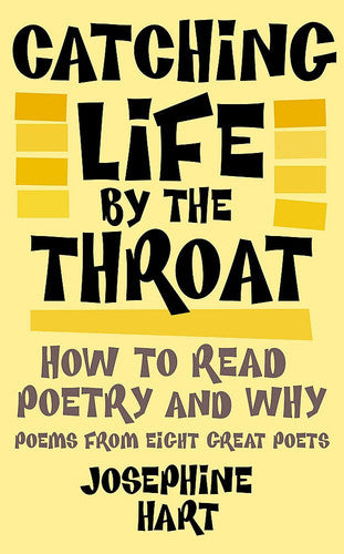 Catching Life By The Throat: How to Read Poetry and Why
