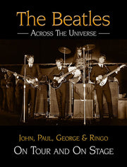 The Beatles - Across The Universe: On Tour and On Stage