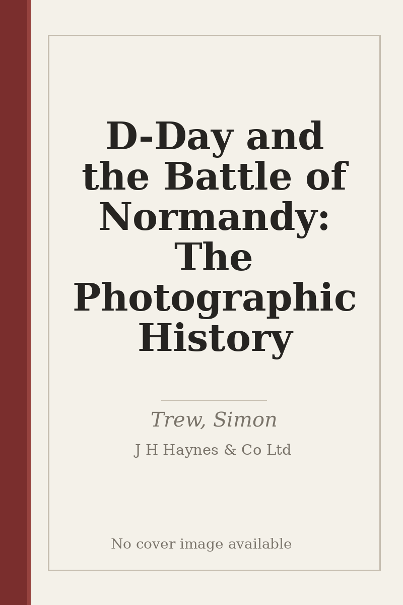 D-Day and the Battle of Normandy: The Photographic History - no cover image available