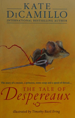 The Tale of Despereaux: Being the Story of a Mouse, a Princess, Some Soup, and a Spool of Thread