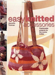 Easy Knitted Accessories : " Fashionable Projects For The Novice Knitter "