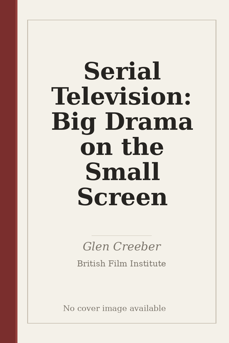 Serial Television: Big Drama on the Small Screen - no cover image available