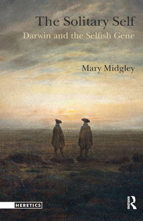 The Solitary Self: Darwin and the Selfish Gene (Heretics (Acumen))
