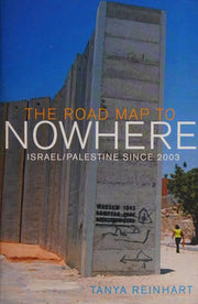 The Road Map to Nowhere: Israel/Palestine Since 2003