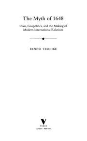 The Myth of 1648: Class, Geopolitics, and the Making of Modern International Relations