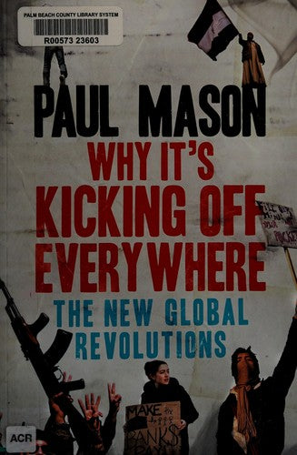 Why It's Kicking Off Everywhere: The New Global Revolutions