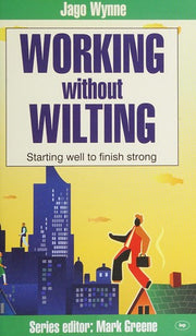 Working without Wilting: Starting Well to Finish Strong (Faith at Work)