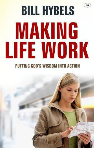 Making Life Work: Putting God'S Wisdom Into Action