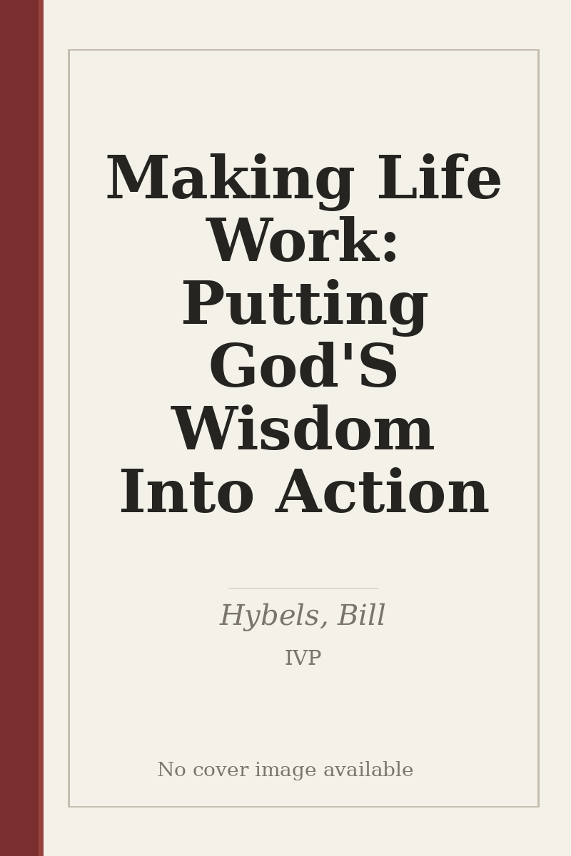Making Life Work: Putting God'S Wisdom Into Action - no cover image available
