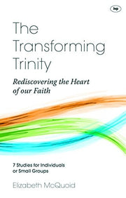 The Transforming Trinity: Rediscovering the Heart of Our Faith (Keswick Study Guides)