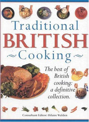 Traditional British Cooking. The Best of British Cooking: a Definitive Collection