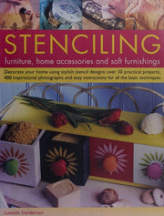 Stencilling Furniture, Home Accessories and Soft Furnishings: Decorate Your Home Using Stylish Stencil Designs - Over 40 Practical Projects, 400 ... Instructions for All the Basic Techniques