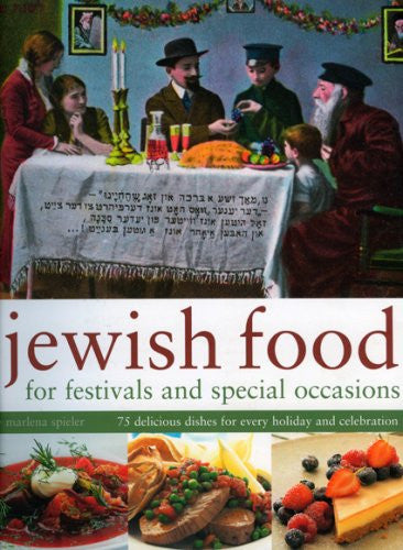 Jewish Food for Festivals and Special Occasions: 75 Delicious Dishes for Every Holiday and Celebration