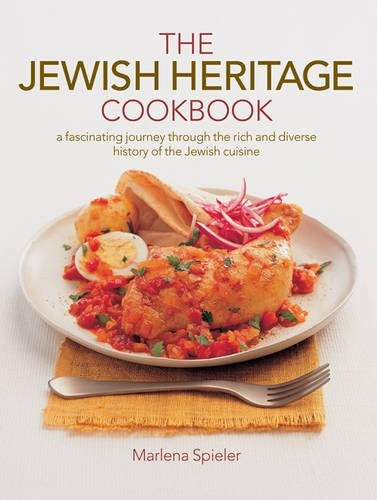 The Jewish Heritage Cookbook: A Fascinating Journey Through the Rich and Diverse History of the Jewish Cuisine