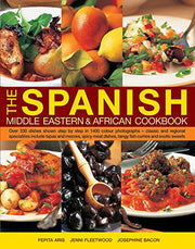The Spanish, Middle Eastern & African Cookbook: Over 330 Dishes, Shown Step by Step in 1400 Photographs - Classic and Regional Specialities Include ... Dishes, Tangy Fish Curries and Exotic Sweets