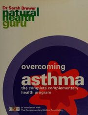 Overcoming Asthma: The Complete Complementary Health Program (Natural Health Guru S.)