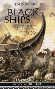 Black Ships Before Troy: The Story of the Iliad