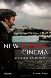 New Turkish Cinema: Belonging, Identity and Memory (Tauris World Cinema Series)