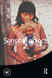 Sensible Objects: Colonialism, Museums and Material Culture: 5 (Wenner-Gren International Symposium Series)