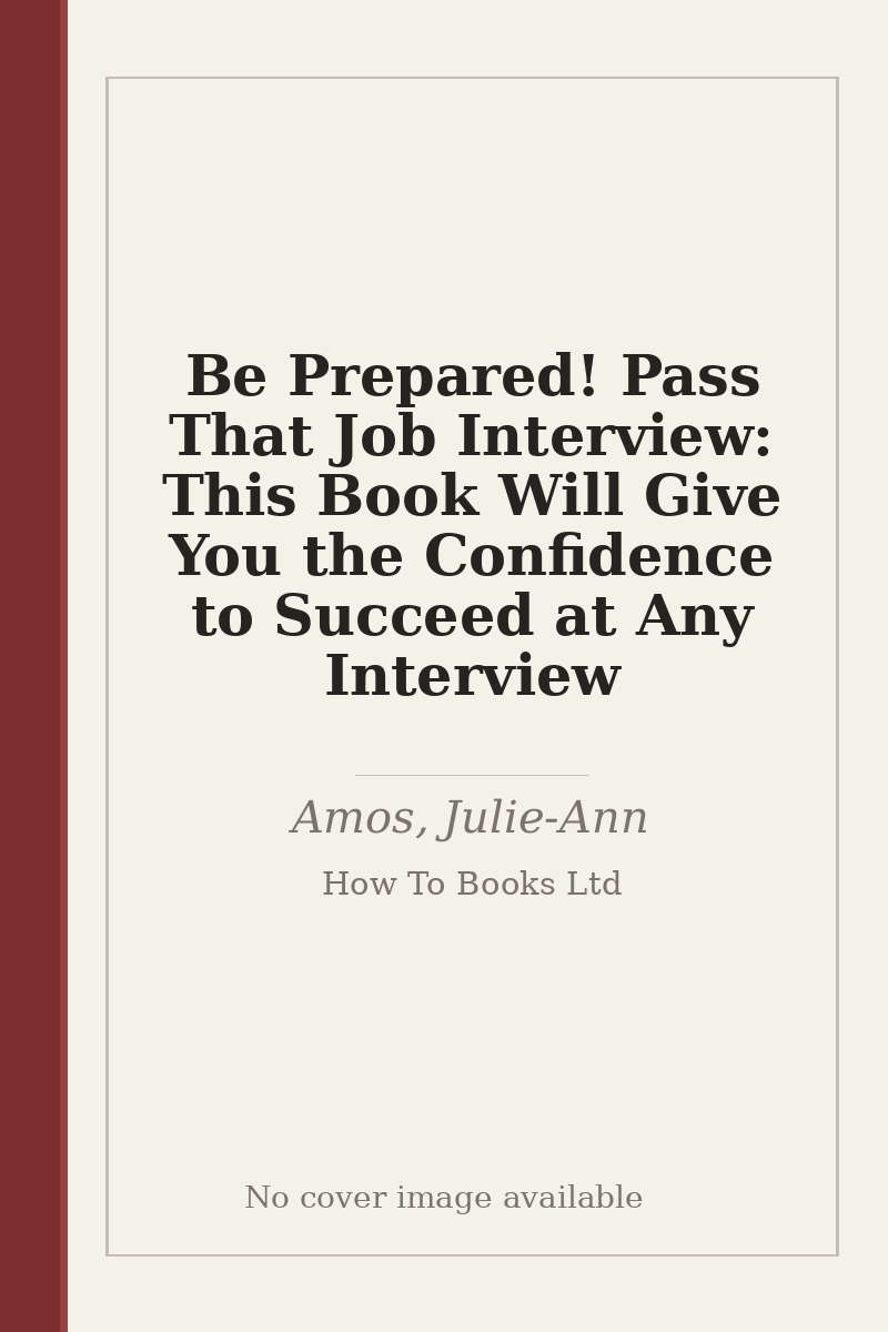 Be Prepared! Pass That Job Interview: This Book Will Give You the Confidence to Succeed at Any Interview - no cover image available