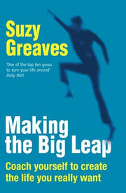 Making the Big Leap: Coach Yourself to Create the Life You Really Want