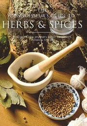 The Connoisseur's Guide to Herbs and Spices: Discover the World's Most Exquisite Herbs and Spices