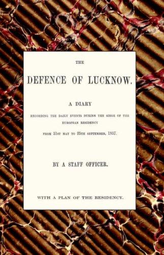 The Defence of Lucknow, A Diary