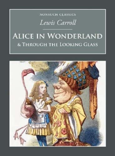 Alice's Adventures in Wonderland and Through the Looking-Glass: Nonsuch Classics