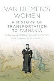 Van Diemen's Women: A History Of Transportation To Tasmania