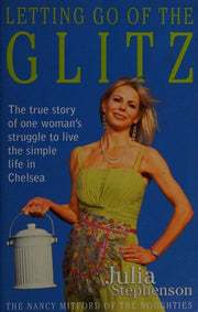 Letting Go of the Glitz: The True Story of One Woman's Struggle to Live the Simple Life in Chelsea