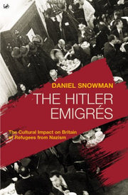 The Hitler Emigrés: The Cultural Impact on Britain of Refugees from Nazism