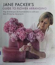 Jane Packer's Guide to Flower Arranging: Easy Techniques for Fabulous Flower Arranging