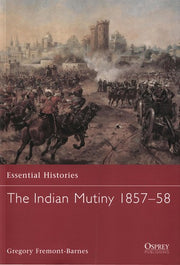 The Indian Mutiny 1857-58: v. 68 (Essential Histories)