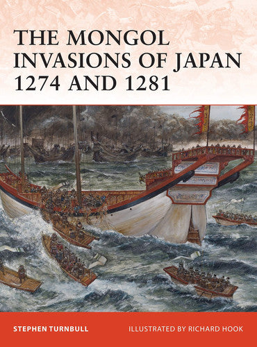 The Mongol Invasions of Japan 1274 and 1281: No. 217 (Campaign)