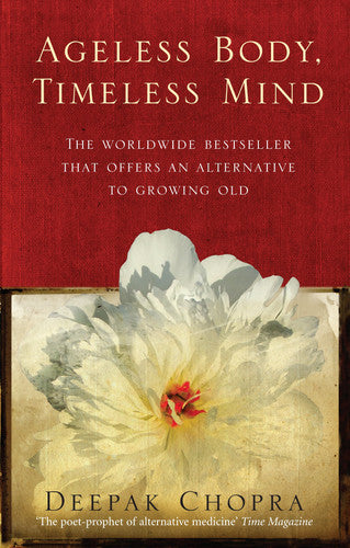 Ageless Body, Timeless Mind: A Practical Alternative To Growing Old (Rider 100)