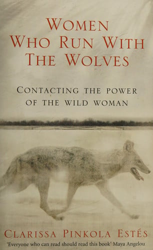 Women Who Run With The Wolves: The Empowering Bestseller on Healing, Self-Discovery and the Power of the Wild Woman (Rider 100)