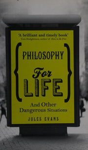 Philosophy for Life: And other dangerous situations