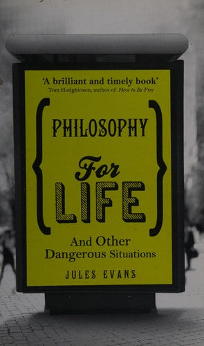 Philosophy for Life: And other dangerous situations