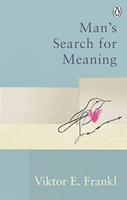 Man's Search For Meaning: The classic tribute to hope from the Holocaust (Rider Classics)