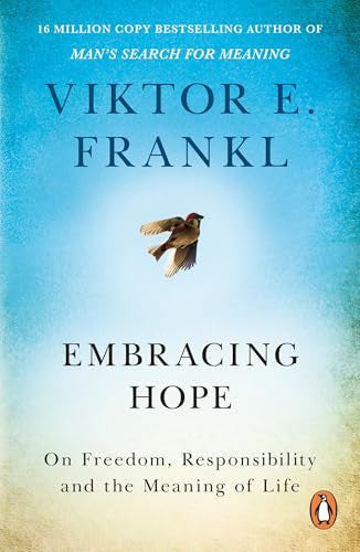 Embracing Hope: On Freedom, Responsibility & the Meaning of Life