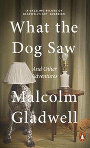 What the Dog Saw: And Other Adventures