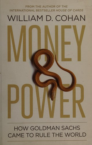 Money and Power: How Goldman Sachs Came to Rule the World
