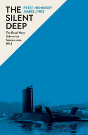 The Silent Deep: The Royal Navy Submarine Service Since 1945