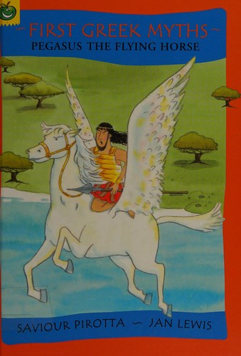 First Greek Myths: Pegasus The Flying Horse
