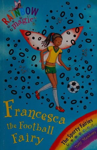 Francesca the Football Fairy: The Sporty Fairies Book 2 (Rainbow Magic)