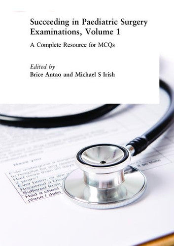 Succeeding in Paediatric Surgery Examinations, Volume 1: A Complete Resource for MCQs (Master Pass)